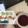 15 Easy Ways to Get Free Google Play Credits