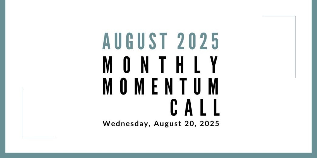 Join us for our next Monthly Momentum Call on August 20, 2025 at 11am PDT