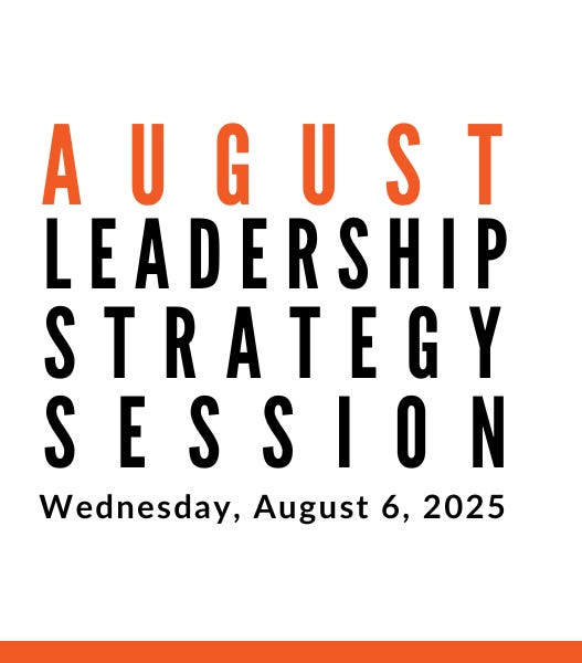 Join us for our next Leadership Strategy Session on August 6, 2025, 11am PDT