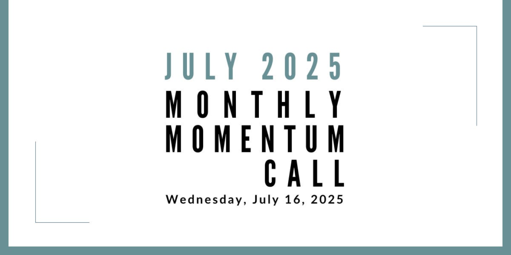 Join us for our next Monthly Momentum Call on July 16, 2025 at 11am PDT