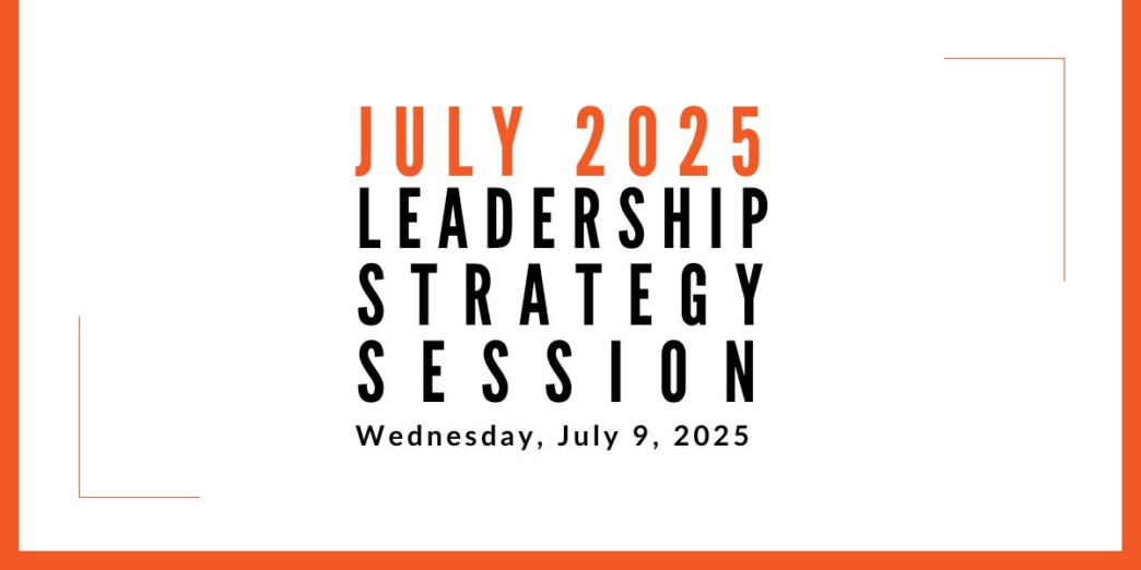 Join us for our next Leadership Strategy Session on July 9, 2025, 11am PDT