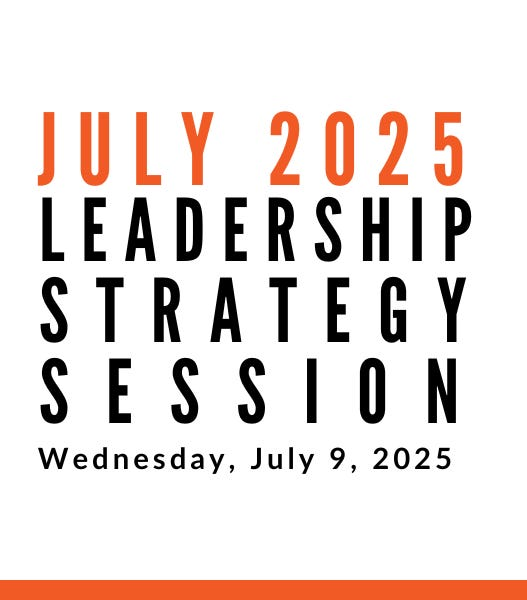 Join us for our next Leadership Strategy Session on July 9, 2025, 11am PDT