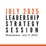 Join us for our next Leadership Strategy Session on July 9, 2025, 11am PDT