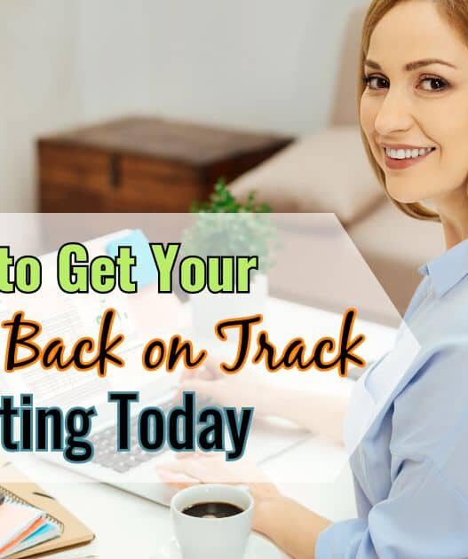 How to Get Your Finances Back on Track Starting Today