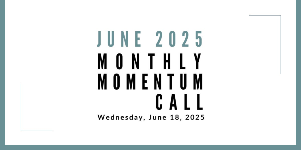 Join us for our next Monthly Momentum Call on June 18, 2025 at 11am PDT