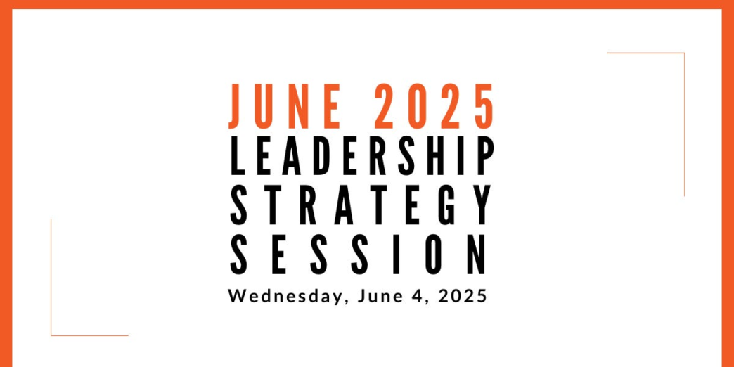 Join us for our next Leadership Strategy Session on June 4, 2025, 11am PDT