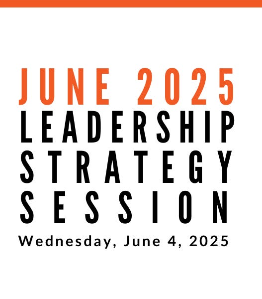 Join us for our next Leadership Strategy Session on June 4, 2025, 11am PDT