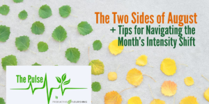 The Two Sides of August (Productive Flourishing Pulse #513)