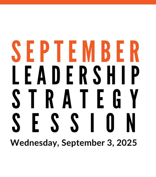 Join us for our next Leadership Strategy Session on September 3, 2025, 11am PDT