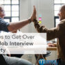 4 Ways to Get Over Your Job Interview Anxiety