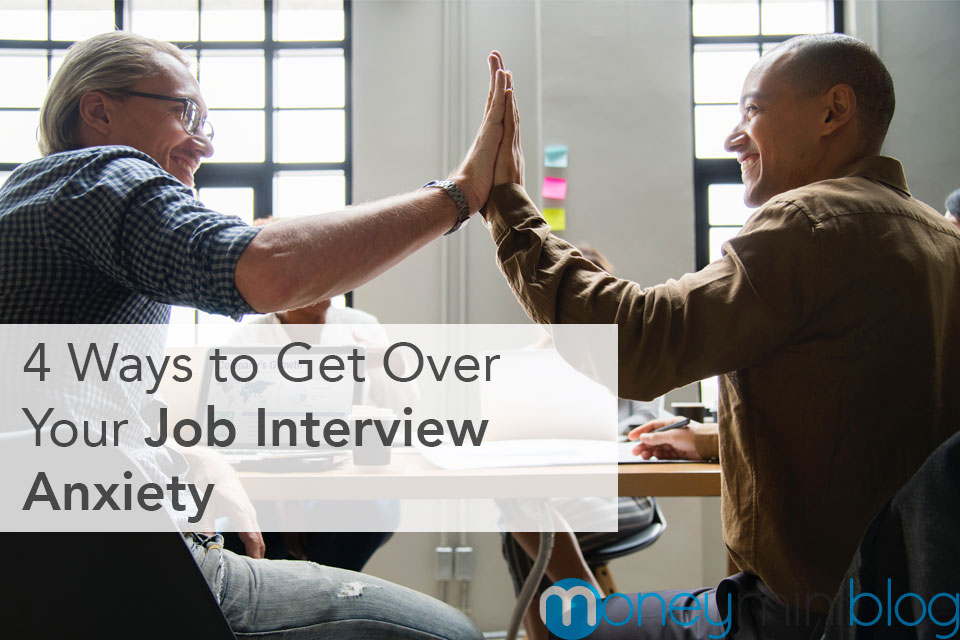 4 Ways to Get Over Your Job Interview Anxiety