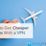 vpn cheaper flights