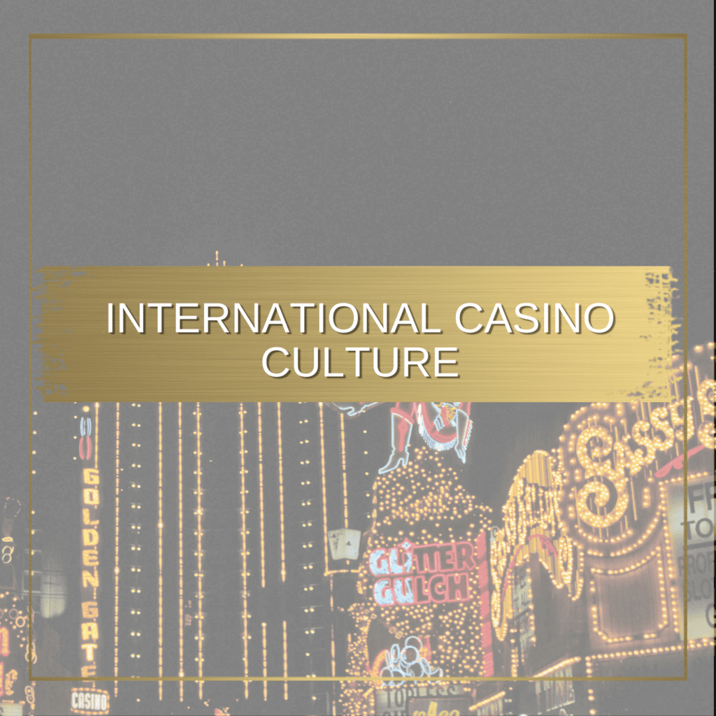 Exploring the World of International Casino Culture