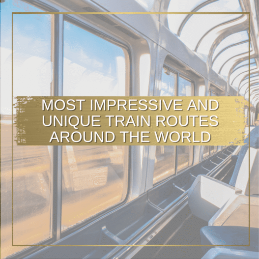 Most Impressive and Unique Train Routes Around the World