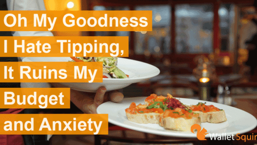 Oh My Goodness I Hate Tipping, It Ruins My Budget and Anxiety
