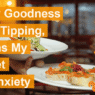 Oh My Goodness I Hate Tipping, It Ruins My Budget and Anxiety