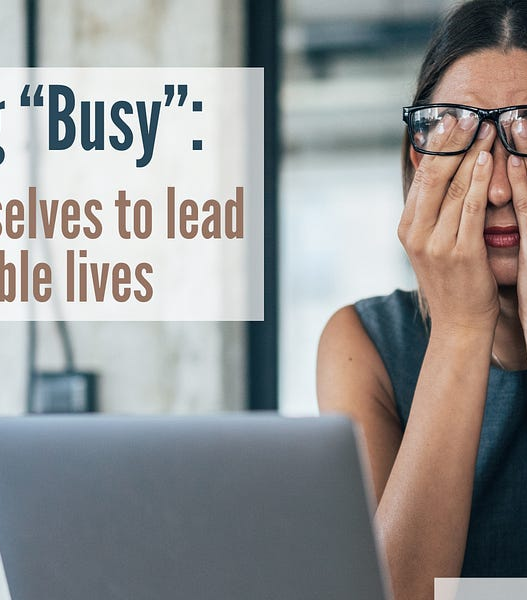 Rethinking “Busy” - by Kathy Oneto
