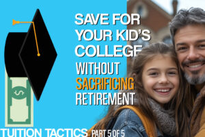 Saving for Your Kid’s College Without Sacrificing Your Retirement