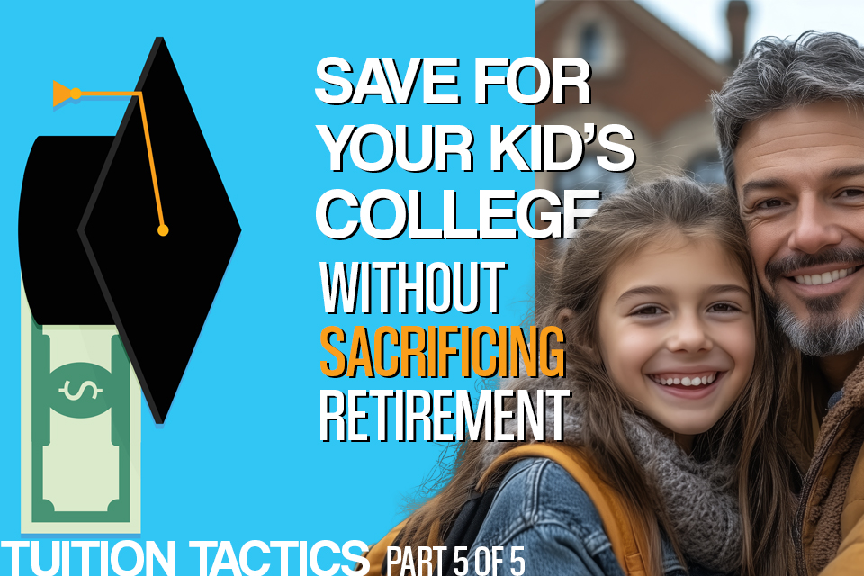 Saving for Your Kid’s College Without Sacrificing Your Retirement