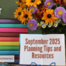 September 2025 Planning Tips and Resources
