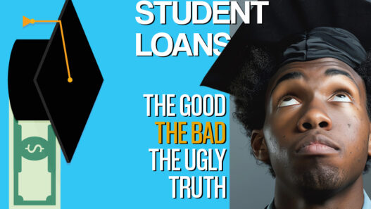 Student Loans: The Good, The Bad, and the Ugly Truth No One Tells You
