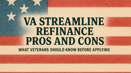 VA Streamline Refinance Pros and Cons: What Veterans Should Know Before Applying