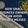 How Small Business Owners Can Avoid Money Messes