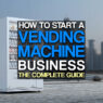 How to Start a Vending Machine Business: The Complete Guide