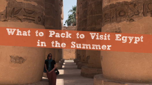 What to Pack to Visit Egypt in the Summer