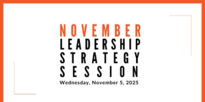Join us for our next Leadership Strategy Session on November 5, 2025, 11am PST