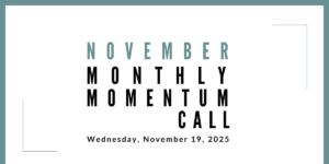 Join us for our next Monthly Momentum Call on November 19, 2025 at 11am PST