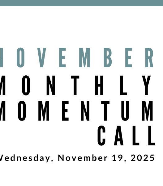 Join us for our next Monthly Momentum Call on November 19, 2025 at 11am PST