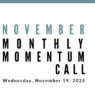 Join us for our next Monthly Momentum Call on November 19, 2025 at 11am PST