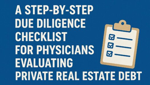 A Step-by-Step Due Diligence Checklist for Physicians Evaluating Private Real Estate Debt