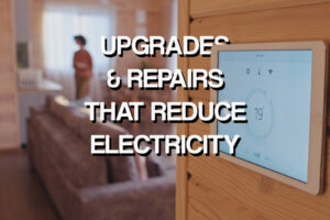 Electrical Upgrades and Repairs That Reduce Electricity Usage