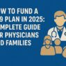 How to Fund a 529 Plan in 2025: Complete Guide for Physicians and Families