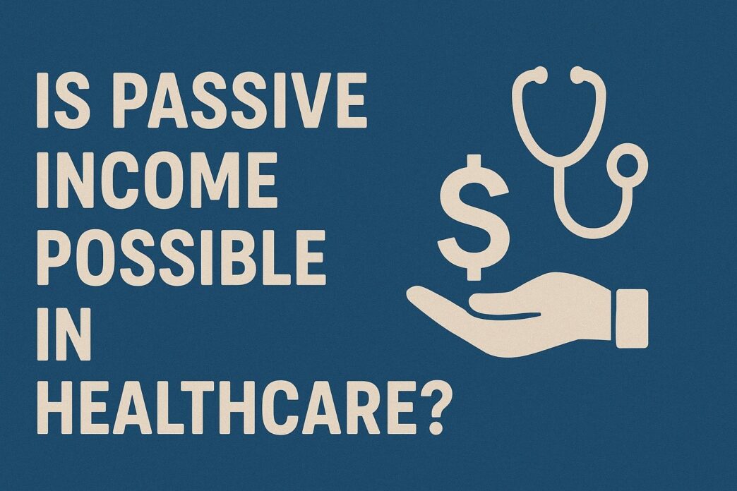 Is Passive Income Possible in Healthcare?