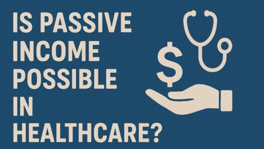 Is Passive Income Possible in Healthcare?