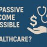 Is Passive Income Possible in Healthcare?