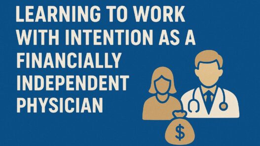 Learning to Work With Intention as a Financially Independent Physician