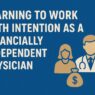 Learning to Work With Intention as a Financially Independent Physician