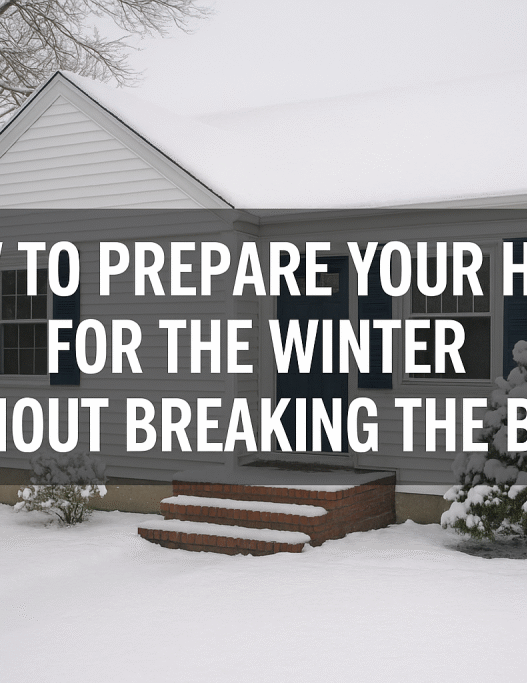 Prepare Your Home for the Winter Without Breaking the Bank