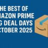 The Best of Amazon Prime Big Deal Days October 2025