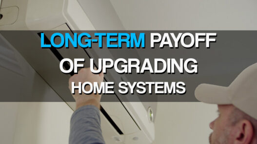 The Long-Term Payoff of Upgrading Home Systems