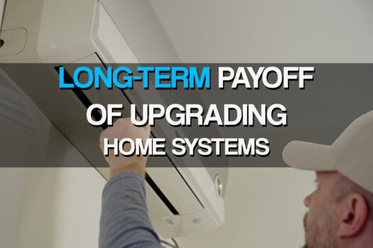 The Long-Term Payoff of Upgrading Home Systems