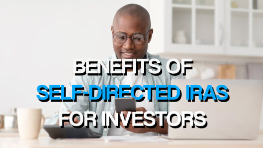 Top Benefits of Self-Directed IRAs for Investors