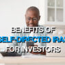 Top Benefits of Self-Directed IRAs for Investors