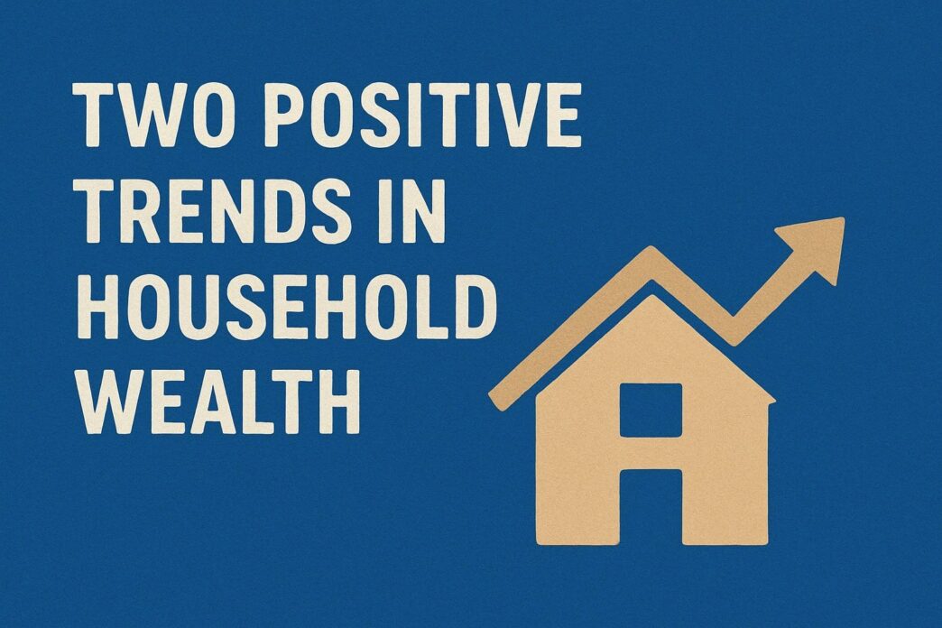 Two Positive Trends in Household Wealth