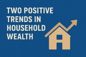 Two Positive Trends in Household Wealth