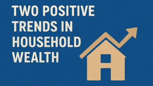 Two Positive Trends in Household Wealth